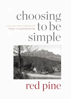 Az egyszerűség választása: Tao Yuanming összegyűjtött versei - Choosing to Be Simple: Collected Poems of Tao Yuanming