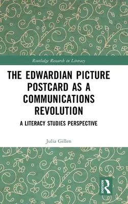 Az Edward-kori képes levelezőlap mint kommunikációs forradalom: A Literacy Studies perspektívája - The Edwardian Picture Postcard as a Communications Revolution: A Literacy Studies Perspective