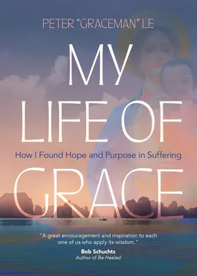 Kegyelemmel teli életem: Hogyan találtam reményt és célt a szenvedésben - My Life of Grace: How I Found Hope and Purpose in Suffering