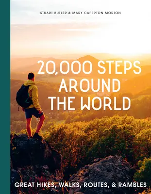 20 000 lépés a világ körül: Nagyszerű túrák, séták, útvonalak és barangolások - 20,000 Steps Around the World: Great Hikes, Walks, Routes, and Rambles