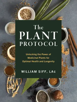 A növényi gyógyászati protokoll: A növények erejének felszabadítása az optimális egészség és a hosszú élet érdekében - The Plant Medicine Protocol: Unlocking the Power of Plants for Optimal Health and Longevity