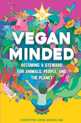 Vegán gondolkodásúak: Az állatok, az emberek és a bolygó gondozójává válni - Vegan Minded: Becoming a Steward for Animals, People, and the Planet