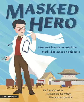 Álarcos hős: Hogyan találta fel Wu Lien-Teh a maszkot, amely véget vetett egy járványnak? - Masked Hero: How Wu Lien-Teh Invented the Mask That Ended an Epidemic