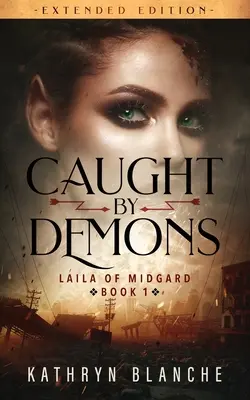 Démonok fogságában (Laila of Midgard Book 1. bővített kiadás) - Caught by Demons (Laila of Midgard Book 1 Extended Edition)