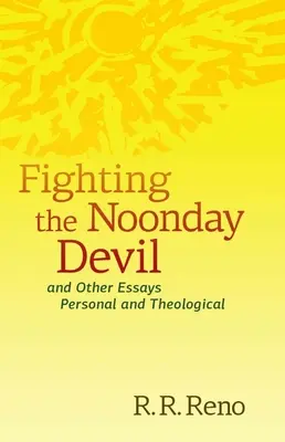 Harc a déli ördöggel - És más személyes és teológiai esszék - Fighting the Noonday Devil - And Other Essays Personal and Theological