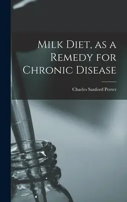 A tejdiéta, mint a krónikus betegségek gyógymódja - Milk Diet, as a Remedy for Chronic Disease