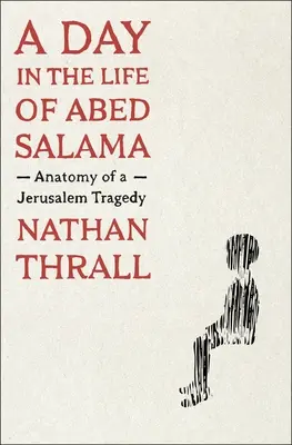 Egy nap Abed Salama életéből: Egy jeruzsálemi tragédia anatómiája - A Day in the Life of Abed Salama: Anatomy of a Jerusalem Tragedy