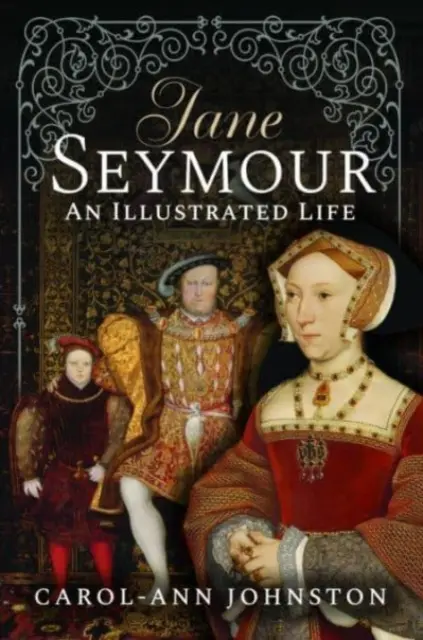 Jane Seymour: Seymour Seymour: Egy illusztrált élet - Jane Seymour: An Illustrated Life