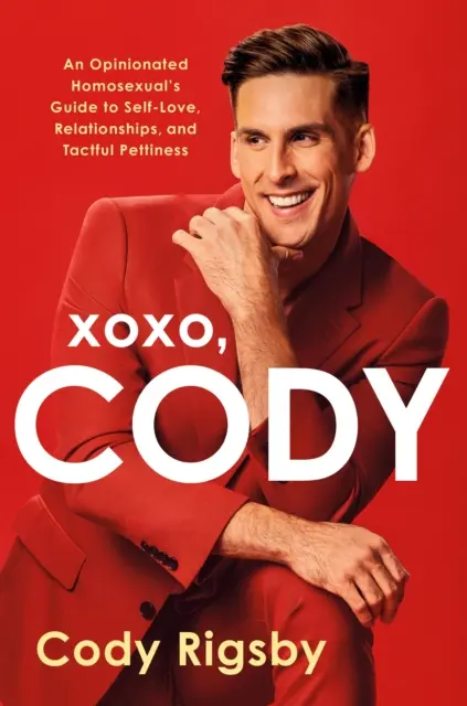 XOXO, Cody - Egy véleményes homoszexuális útmutatója az önszeretethez, a kapcsolatokhoz és a tapintatos kicsinyességhez - XOXO, Cody - An Opinionated Homosexual's Guide to Self-Love, Relationships, and Tactful Pettiness