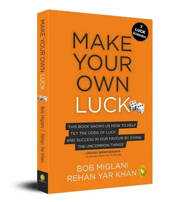 Csináld a saját szerencséd: Hogyan növeld a siker esélyeit az értékesítésben, a startupokban, a vállalati karrierben és az életben? - Make Your Own Luck: How to Increase Your Odds of Success in Sales, Startups, Corporate Career and Life