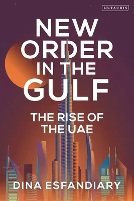 Új rend az Öbölben: Az Egyesült Arab Emírségek felemelkedése - New Order in the Gulf: The Rise of the UAE