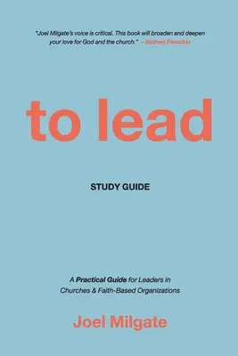 To Lead Study Guide: A Practical Guide for Leaders in Churches & Faith-Based Organizations (Gyakorlati útmutató egyházi és hitbéli szervezetek vezetői számára) - To Lead Study Guide: A Practical Guide for Leaders in Churches & Faith-Based Organizations