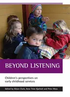 Za hranice naslouchání: Pohled dětí na služby pro děti v raném věku - Beyond Listening: Children's Perspectives on Early Childhood Services