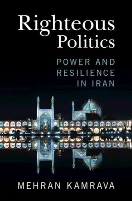 Igazságos politika: Hatalom és ellenálló képesség Iránban - Righteous Politics: Power and Resilience in Iran