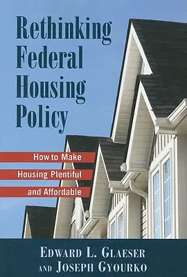 A szövetségi lakáspolitika újragondolása: Hogyan tegyük a lakhatást bőségessé és megfizethetővé? - Rethinking Federal Housing Policy: How to Make Housing Plentiful and Affordable