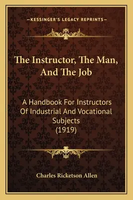 Az oktató, az ember és a munka: Kézikönyv az ipari és szakmai tantárgyak oktatói számára (1919) - The Instructor, the Man, and the Job: A Handbook for Instructors of Industrial and Vocational Subjects (1919)