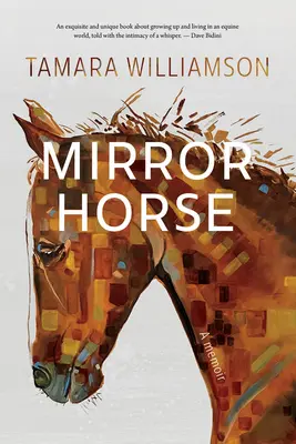 Tükrös ló: Egy emlékirat - Mirror Horse: A Memoir