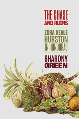 A hajsza és a romok: Zora Neale Hurston Hondurasban - The Chase and Ruins: Zora Neale Hurston in Honduras