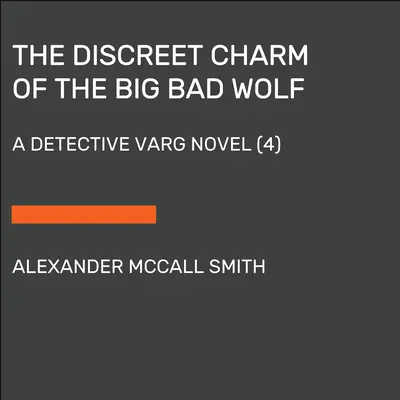 A Nagy Rossz Farkas diszkrét bája: Varg nyomozó regénye (4) - The Discreet Charm of the Big Bad Wolf: A Detective Varg Novel (4)