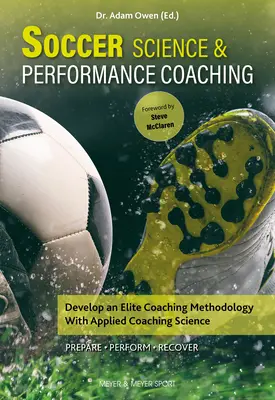 Futballtudomány és teljesítmény-edzés: Elit edzői módszertan kidolgozása az alkalmazott edzői tudomány segítségével - Soccer Science & Performance Coaching: Develop an Elite Coaching Methodology with Applied Coaching Science