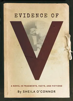 V. bizonyítéka: Egy regény töredékekben, tényekben és fikciókban - Evidence of V: A Novel in Fragments, Facts, and Fictions