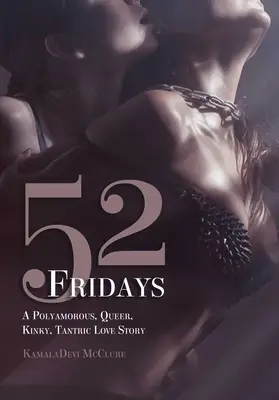 52 péntek: Egy poliamor, queer, perverz, tantrikus szerelmi történet - 52 Fridays: A Polyamorous, Queer, Kinky, Tantric Love Story