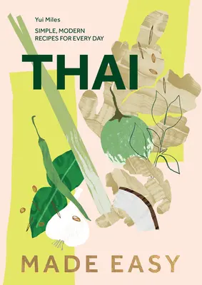 Thai Made Easy: Több mint 70 egyszerű recept - Thai Made Easy: Over 70 Simple Recipes