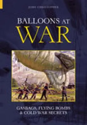 Ballonok a háborúban: Gázzsákok, repülő bombák és hidegháborús titkok - Balloons at War: Gasbags, Flying Bombs & Cold War Secrets