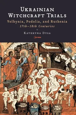 Ukrán boszorkányperek: Volhínia, Podolia és Ruthenia, 17-18. századok - Ukrainian Witchcraft Trials: Volhynia, Podolia, and Ruthenia, 17th-18th Centuries