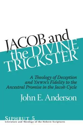 Jákob és az isteni szélhámos: Jákob-ciklusban a megtévesztés teológiája és YHWH hűsége az ősi ígérethez. - Jacob and the Divine Trickster: A Theology of Deception and YHWH's Fidelity to the Ancestral Promise in the Jacob Cycle