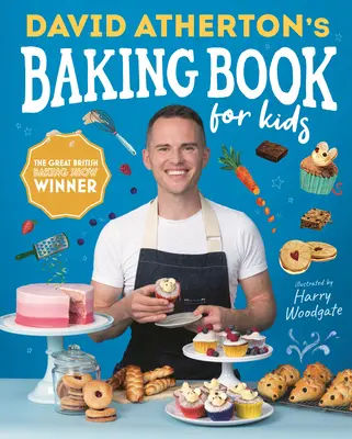 David Atherton sütéskönyve gyerekeknek: Finom receptek kezdő pékeknek - David Atherton's Baking Book for Kids: Delicious Recipes for Budding Bakers