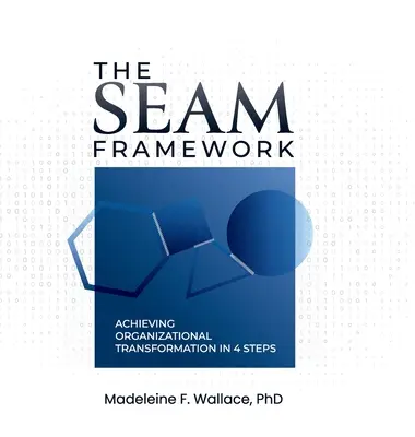 A SEAM keretrendszer: A szervezeti átalakulás elérése 4 lépésben - The SEAM Framework: Achieving Organizational Transformational in 4 Steps