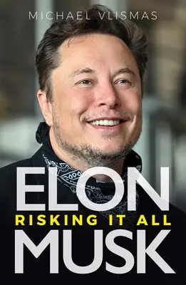 Elon Musk: Musk Musk: Mindent kockáztatva - Elon Musk: Risking It All