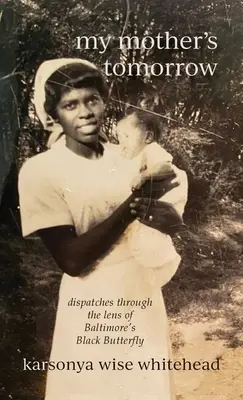 Anyám holnapja: üzenetek a baltimore-i Fekete Pillangó lencséjén keresztül - my mother's tomorrow: dispatches through the lens of Baltimore's Black Butterfly