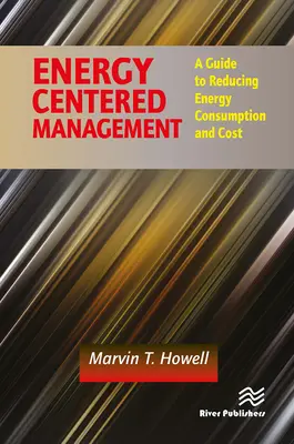 Energiaközpontú menedzsment: Az energiafogyasztás és az energiaköltségek csökkentésének útmutatója - Energy Centered Management: A Guide to Reducing Energy Consumption and Cost