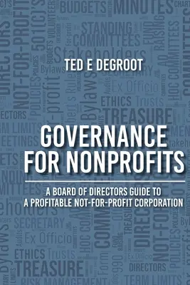 Irányítás nonprofit szervezeteknek: A Board of Directors Guide to a Profitable Not-for-Profit Corporation (Az igazgatótanács útmutatója a nyereséges nonprofit társasághoz) - Governance for Nonprofits: A Board of Directors Guide to a Profitable Not-for-Profit Corporation