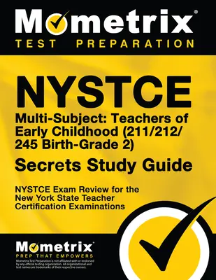NYSTCE Multi-Subject: (211/212/245 Birth-Grade 2) Secrets Study Guide: NYSTCE Test Review for the New York State Teacher C - NYSTCE Multi-Subject: Teachers of Early Childhood (211/212/245 Birth-Grade 2) Secrets Study Guide: NYSTCE Test Review for the New York State Teacher C