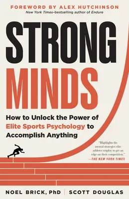 Erős elmék: Hogyan szabadítsuk fel az elit sportpszichológia erejét, hogy bármit elérjünk - Strong Minds: How to Unlock the Power of Elite Sports Psychology to Accomplish Anything