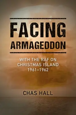 Szembenézés az Armageddonnal: A RAF-zal a Karácsony-szigeten 1961-1962 - Facing Armageddon: With the RAF on Christmas Island 1961-1962