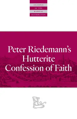 Peter Riedemann hutteri hitvallása - Peter Riedemann's Hutterite Confession of Faith