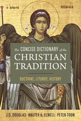 A keresztény hagyomány tömör szótára: Tan, liturgia, történelem - The Concise Dictionary of the Christian Tradition: Doctrine, Liturgy, History