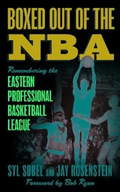 Kiszorult az NBA-ből: Emlékezés a keleti profi kosárlabda ligára - Boxed out of the NBA: Remembering the Eastern Professional Basketball League