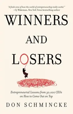 Győztesek és vesztesek: Vállalkozói leckék 30 000 vezérigazgatótól arról, hogyan lehet a csúcsra jutni - Winners and Losers: Entrepreneurial Lessons from 30,000 CEOs on How to Come Out on Top