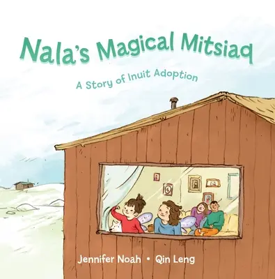 Nala varázslatos Mitsiaq: Az inuit örökbefogadás története - Nala's Magical Mitsiaq: A Story of Inuit Adoption