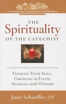 A katekéta lelkisége: A lélek táplálása, hitben való növekedés, megosztás másokkal - The Spirituality of a Catechist: Feeding Your Soul, Growing in Faith, Sharing with Others