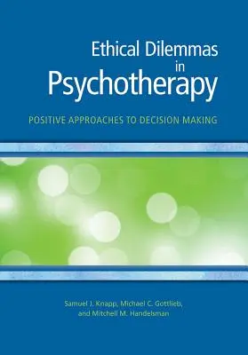 Etikai dilemmák a pszichoterápiában: Pozitív megközelítések a döntéshozatalban - Ethical Dilemmas in Psychotherapy: Positive Approaches to Decision Making