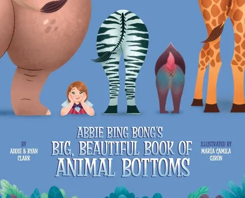 Abbie Bing Bong nagy, szép könyve az állati fenékről - Abbie Bing Bong's Big, Beautiful Book of Animal Bottoms