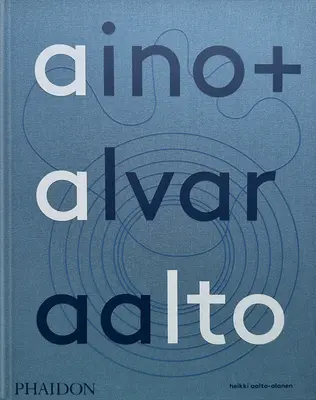 Aino + Alvar Aalto: Aalto: Aalto Aalto: Egy közös élet - Aino + Alvar Aalto: A Life Together