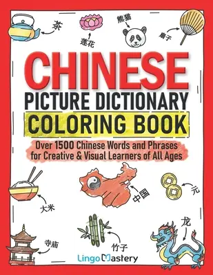 Chinese Picture Dictionary Coloring Book: Több mint 1500 kínai szó és kifejezés minden korosztály kreatív és vizuális tanulóinak - Chinese Picture Dictionary Coloring Book: Over 1500 Chinese Words and Phrases for Creative & Visual Learners of All Ages