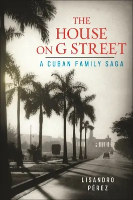 The House on G Street: Egy kubai családi saga - The House on G Street: A Cuban Family Saga